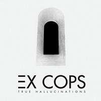 Ex Cops - True Hallucinations