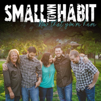 Small Town Habit - Now That You're Here