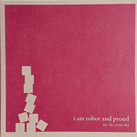 I Am Robot And Proud - My Sky Your Sky (EP)