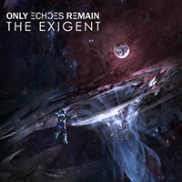 Only Echoes Remain - The Exigent