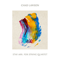 Lawson, Chad - Stay (Arr. By Geoff Lawson for String Quartet)