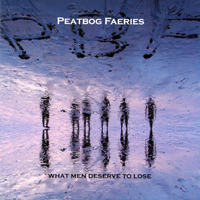 Peatbog Faeries - What Men Deserve to Lose