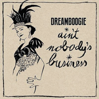 Dreamboogie - Ain't Nobody's Business