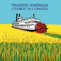Truckstop Honeymoon - Steamboat In A Cornfield