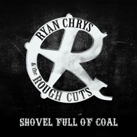 Ryan Chrys & The Rough Cuts - Shovel Full Of Coal