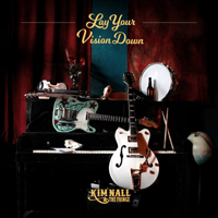 Kim Nall & The Fringe - Lay Your Vision Down