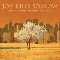 Joy Kills Sorrow - Darkness Sure Becomes This City
