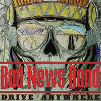 Bad News Band - Drive Anywhere