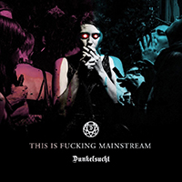 Dunkelsucht - This Is Fucking Mainstream (EP)
