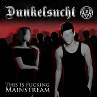 Dunkelsucht - This is Fucking Mainstream (Single)
