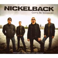 Nickelback - Gotta Be Somebody