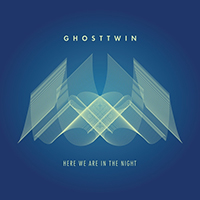 Ghost Twin - Here We Are in the Night