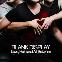 Blank Display - Love, Hate and All Between