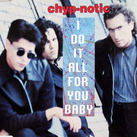 Chyp-Notic - I Do It All For You, Baby [EP]