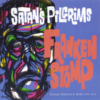 Satan's Pilgrims - Frankenstomp Singles, Rarities, & More 1993-2014