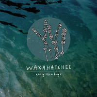 Waxahatchee - Early Recordings (EP)