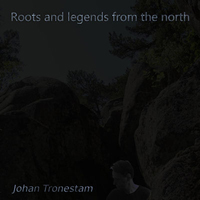 Tronestam, Johan - Roots and Legends from the North