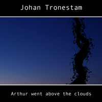 Tronestam, Johan - Arthur Went Above The Clouds