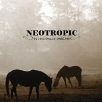 Neotropic - Equestrienne (Remixes)