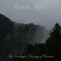 Twilight Fauna - The Grotesque Travesty Of Creation