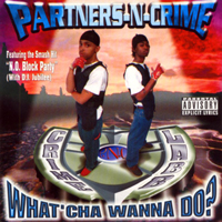 Partners-N-Crime - What`cha Wanna Do?