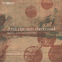 New York Polyphony - And the Sun Darkened: Music for Passiontide