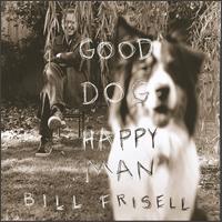 Bill Frisell - Good Dog, Happy Man