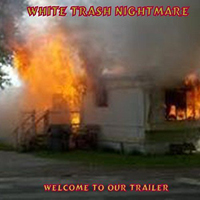 White Trash Nightmare - Welcome To Our Trailer