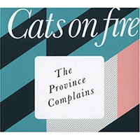 Cats On Fire - The Province Complains