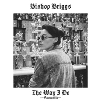 Bishop Briggs - The Way I Do (Acoustic)  (Single)