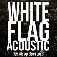 Bishop Briggs - White Flag (Acoustic Single)