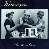 Killdozer - For Ladies Only