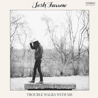 Farrow, Josh - Trouble Walks With Me