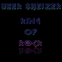Sheizer, Uber - King Of Rock