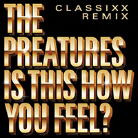 Preatures - Is This How You Feel? (Classixx Remix Single)