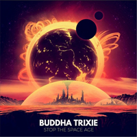 Buddha Trixie - Stop The Space Age