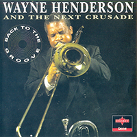 Wayne Henderson and The Next Crusade - Back to the Groove (CD Issue, 1995)