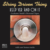 String Driven Thing - Keep Yer 'and On It  - Grahame Smith's Personal (2010 Remastered)