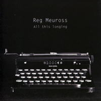 Meuross, Reg - All This Longing