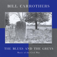 Carrothers, Bill - The Blues And The Greys: Music Of The Civil War