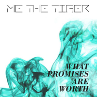 Me The Tiger - What Promises Are Worth