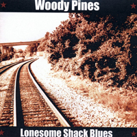 Pines, Woody - Lonesome Shack Blues