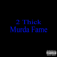 2 Thick - Murda Fame