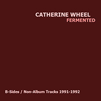 Catherine Wheel - Fermented (B-Sides / Non-Album Tracks 1991-1992) (CD 1)