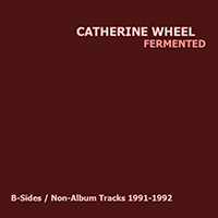Catherine Wheel - Fermented (B-Sides / Non-Album Tracks 1991-1992) (CD 3)