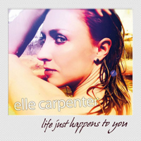 Carpenter, Elle - Life Just Happens to You