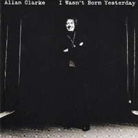 Allan Clarke - I Wasn't Born Yesterday
