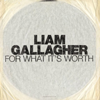 Gallagher, Liam - For What It's Worth