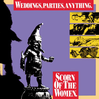 Weddings, Parties, Anything - Scorn Of The Women