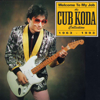 Cub Koda - Welcome To My Job: The Cub Koda Collection, 1963-1993